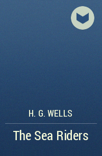 H. G. Wells - The Sea Riders