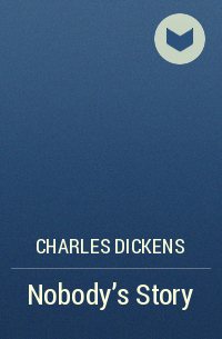 Charles Dickens - Nobody's Story