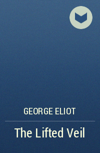 George Eliot - The Lifted Veil
