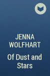 Дженна Вулфхарт - Of Dust and Stars