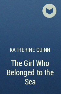 Кэтрин Куинн - The Girl Who Belonged to the Sea