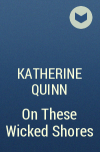 Кэтрин Куинн - On These Wicked Shores