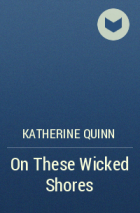 Кэтрин Куинн - On These Wicked Shores