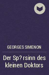 Жорж Сименон - Der Sp?rsinn des kleinen Doktors