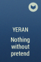 yeran - Nothing without pretend