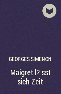 Жорж Сименон - Maigret l?sst sich Zeit