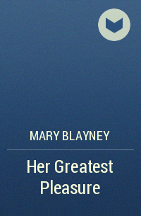 Mary Blayney - Her Greatest Pleasure