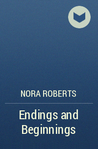 Nora Roberts - Endings and Beginnings