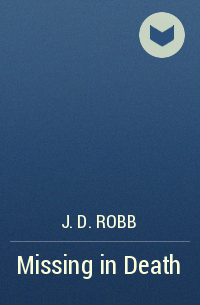 J. D. Robb - Missing in Death