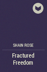 Шейн Роуз - Fractured Freedom