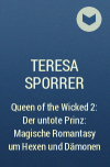 Тереза ​​Споррер - Queen of the Wicked 2: Der untote Prinz: Magische Romantasy um Hexen und Dämonen