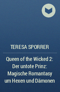 Тереза ​​Споррер - Queen of the Wicked 2: Der untote Prinz: Magische Romantasy um Hexen und Dämonen