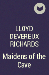 Ллойд Деверо Ричардс - Maidens of the Cave