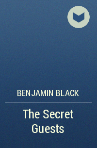 Benjamin Black - The Secret Guests