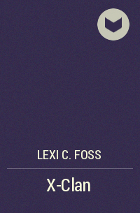Lexi C. Foss - X-Clan