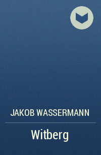 Jakob Wassermann - Witberg