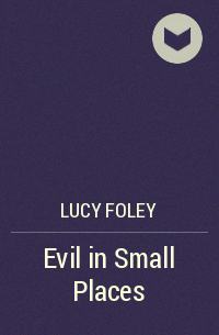 Lucy Foley - Evil in Small Places