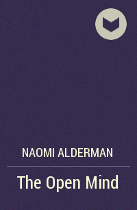 Naomi Alderman - The Open Mind