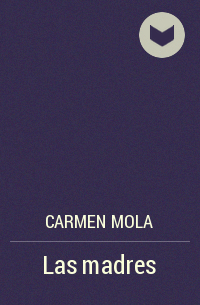 Carmen Mola - Las madres