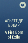 Альетт де Бодар - A Fire Born of Exile