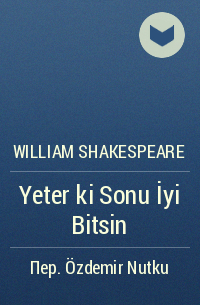 William Shakespeare - Yeter ki Sonu İyi Bitsin