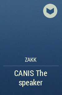 ZAKK  - CANIS The speaker
