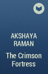 Akshaya Raman - The Crimson Fortress
