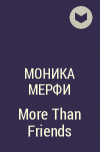 Моника Мерфи - More Than Friends