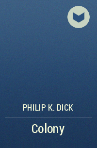 Philip K. Dick - Colony