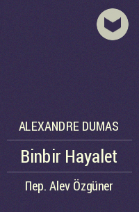 Александр Дюма - Binbir Hayalet