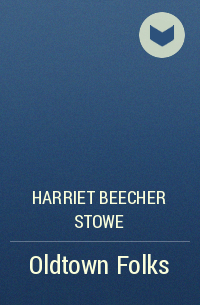 Harriet Beecher Stowe - Oldtown Folks