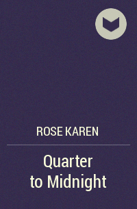Карен Роуз - Quarter to Midnight