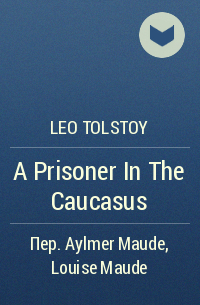 Leo Tolstoy - A Prisoner In The Caucasus