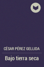 César Pérez Gellida - Bajo tierra seca