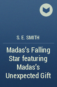 S.E. Smith - Madas's Falling Star featuring Madas's Unexpected Gift