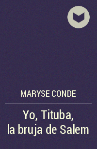 Мариз Конде - Yo, Tituba, la bruja de Salem