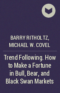  - Trend Following. How to Make a Fortune in Bull, Bear, and Black Swan Markets
