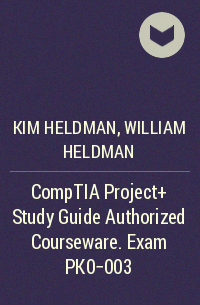  - CompTIA Project+ Study Guide Authorized Courseware. Exam PK0-003