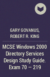  - MCSE Windows 2000 Directory Services Design Study Guide. Exam 70 - 219