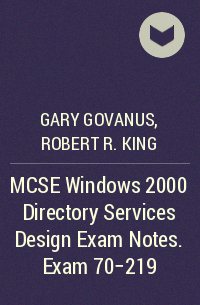  - MCSE Windows 2000 Directory Services Design Exam Notes. Exam 70-219