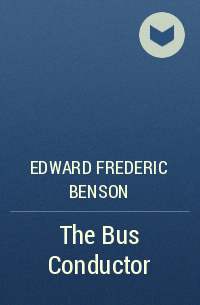 Edward Frederic Benson - The Bus Conductor