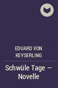Эдуард фон Кейзерлинг - Schwüle Tage - Novelle