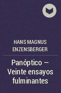 Ханс Магнус Энценсбергер - Panóptico - Veinte ensayos fulminantes