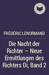 Frédéric Lenormand - Die Nacht der Richter - Neue Ermittlungen des Richters Di, Band 2