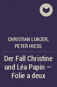  - Der Fall Christine und Léa Papin - Folie a deux