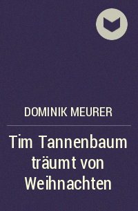 Dominik Meurer - Tim Tannenbaum träumt von Weihnachten