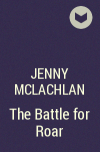 Jenny McLachlan - The Battle for Roar