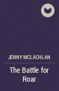 Jenny McLachlan - The Battle for Roar