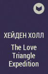 Хейден Холл - The Love Triangle Expedition