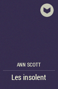 Ann Scott - Les insolent